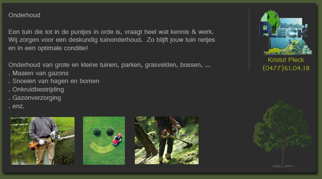 Onderhoud van grote en kleine tuinen, parken, grasvelden en bossen: maaien van gazons, snoeien van hagen en bomen, onkruidbestrijding en gazonverzorging.